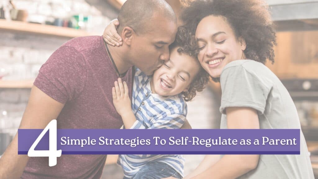 4 Strategies to Self Regulate as a Parent