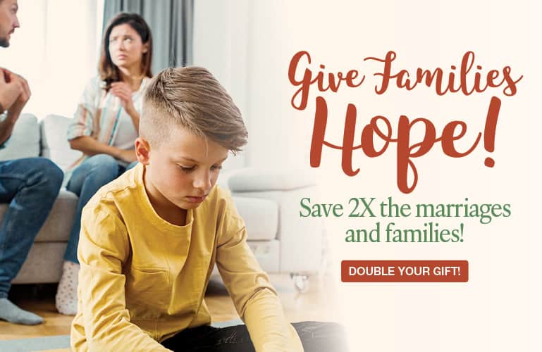 Donate to Focus on the Family to help saves marriages and families